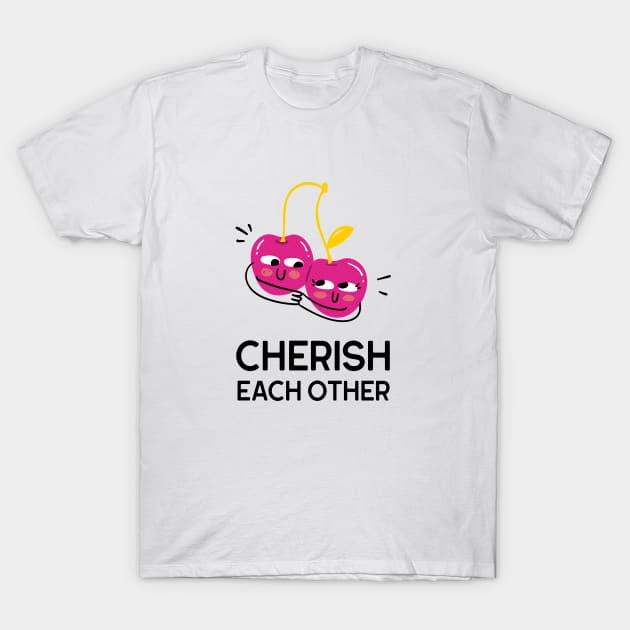 Cherish each other T-Shirt by Dreamer